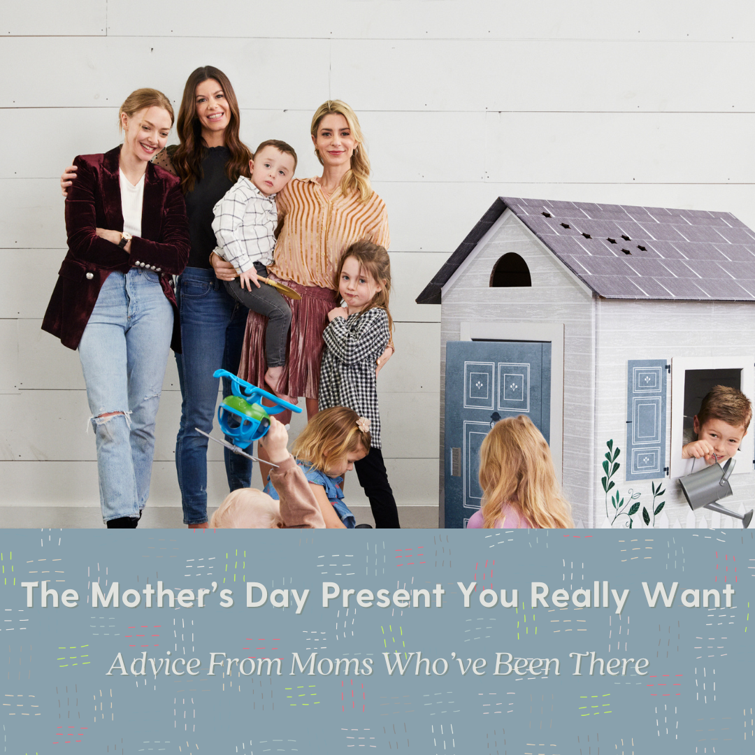 The Mother’s Day Present You Really Want:  Advice from Moms Who’ve Been There